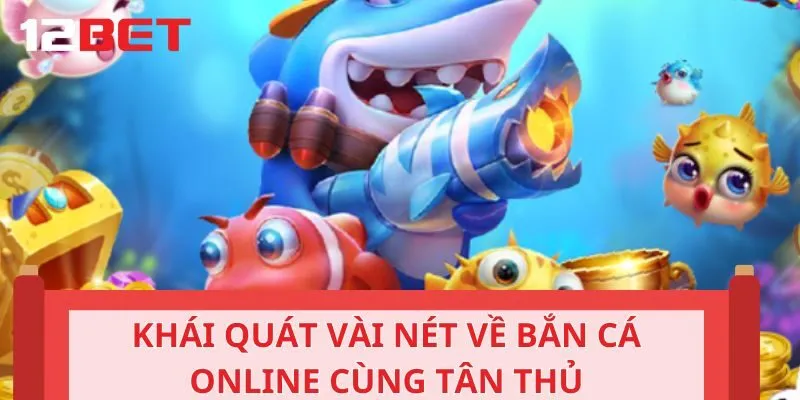 Khái quát về bắn cá online