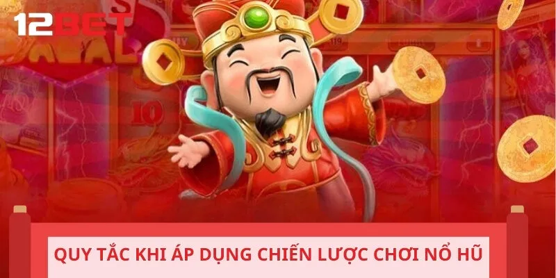 Quy tắc khi áp dụng chiến lược chơi nổ hũ