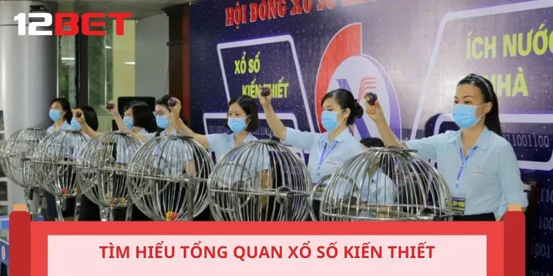 Tìm hiểu tổng quan xổ số kiến thiết
